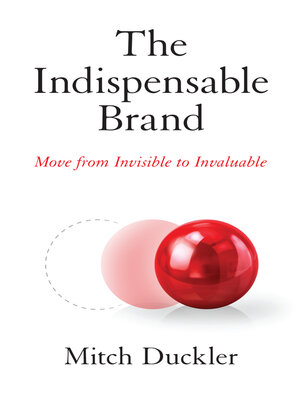 cover image of The Indispensable Brand: Move from Invisible to Invaluable